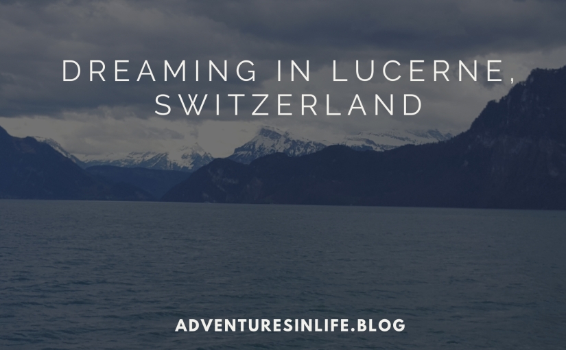 Dreaming in Lucerne, Switzerland
